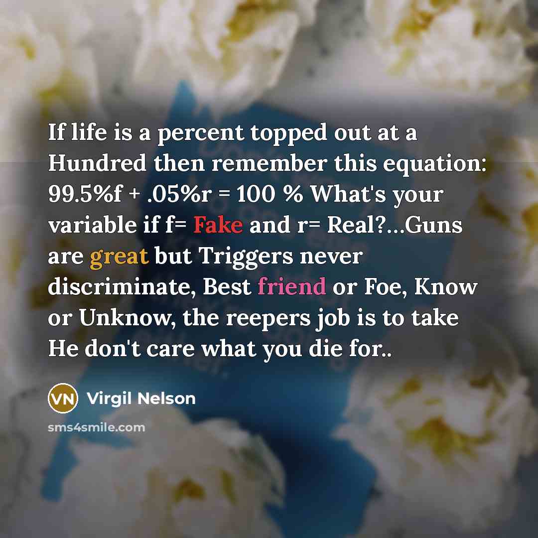“If life is a percent topped out at a Hundred…” quote by Virgil Nelson