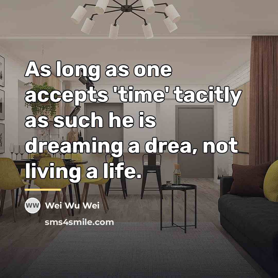 “As long as one accepts 'time' tacitly as such he…” quote by Wei Wu Wei