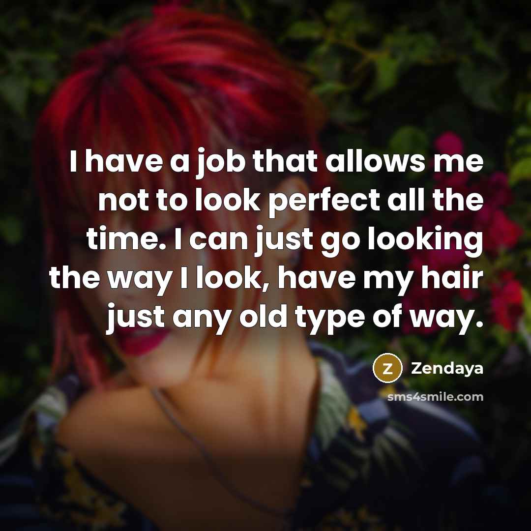 “I have a job that allows me not to look…” quote by Zendaya
