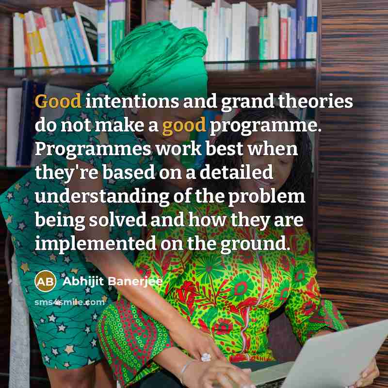 “Good intentions and grand theories do not make a good…” quote by Abhijit Banerjee