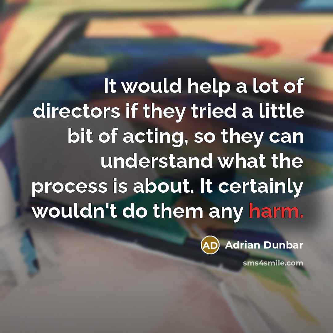 “It would help a lot of directors if they tried…” quote by Adrian Dunbar