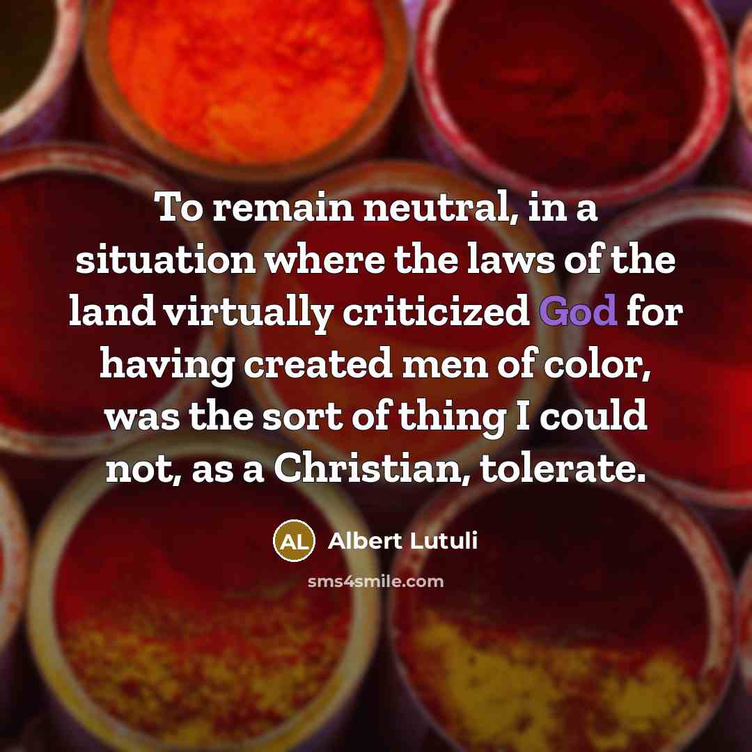 “To remain neutral, in a situation where the laws of…” quote by Albert Lutuli