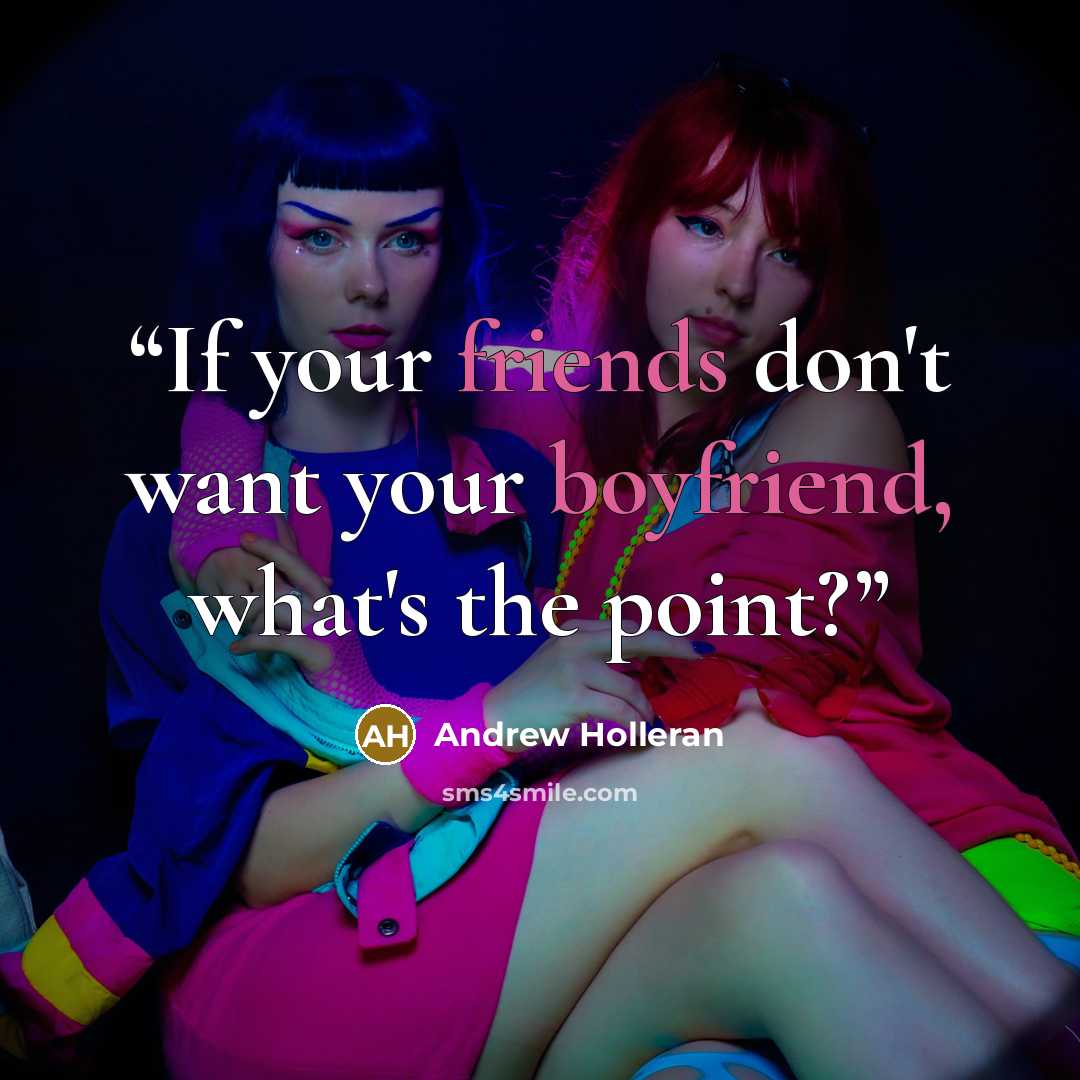 “If your friends don't want your boyfriend, what's the point?” quote by Andrew Holleran
