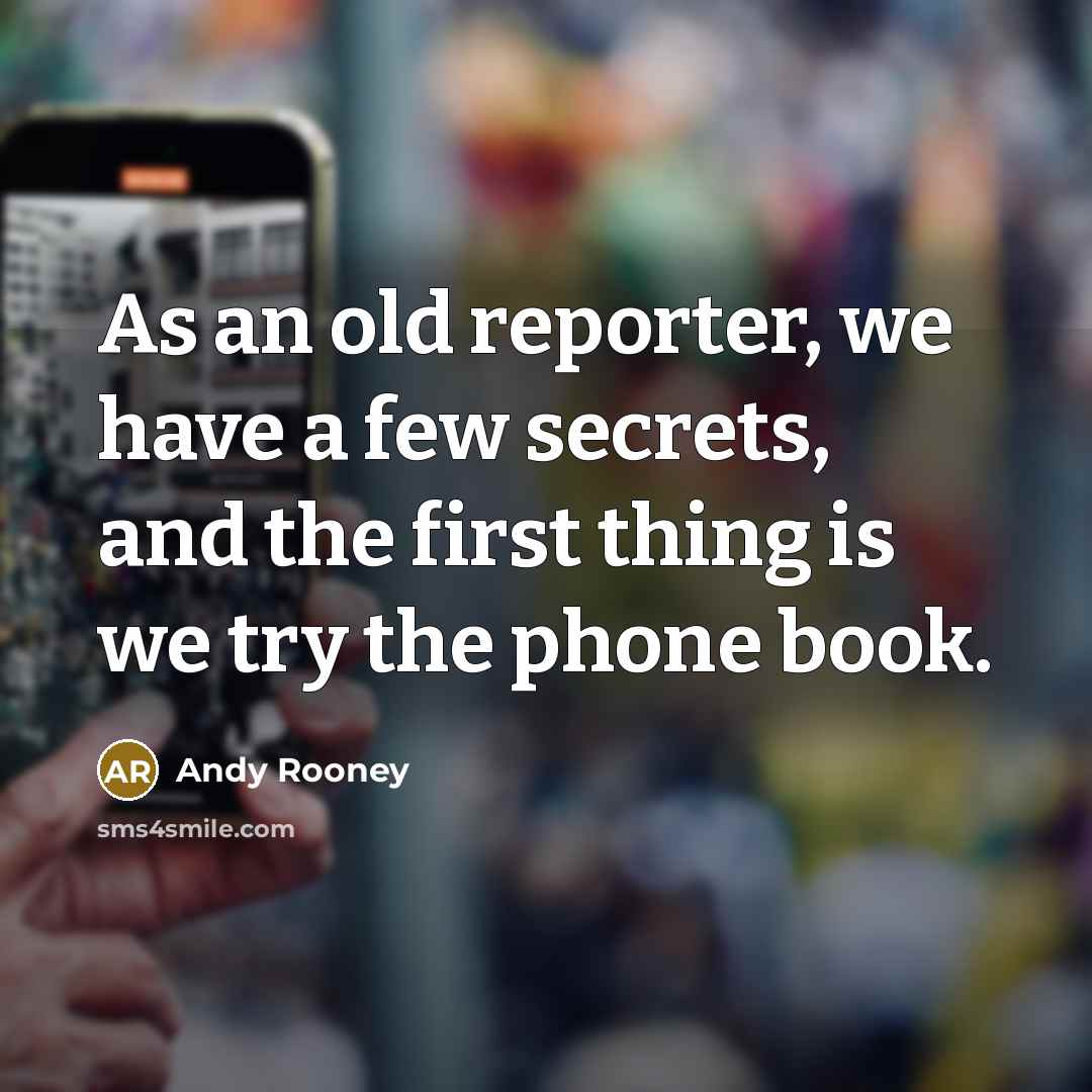 “As an old reporter, we have a few secrets, and…” quote by Andy Rooney