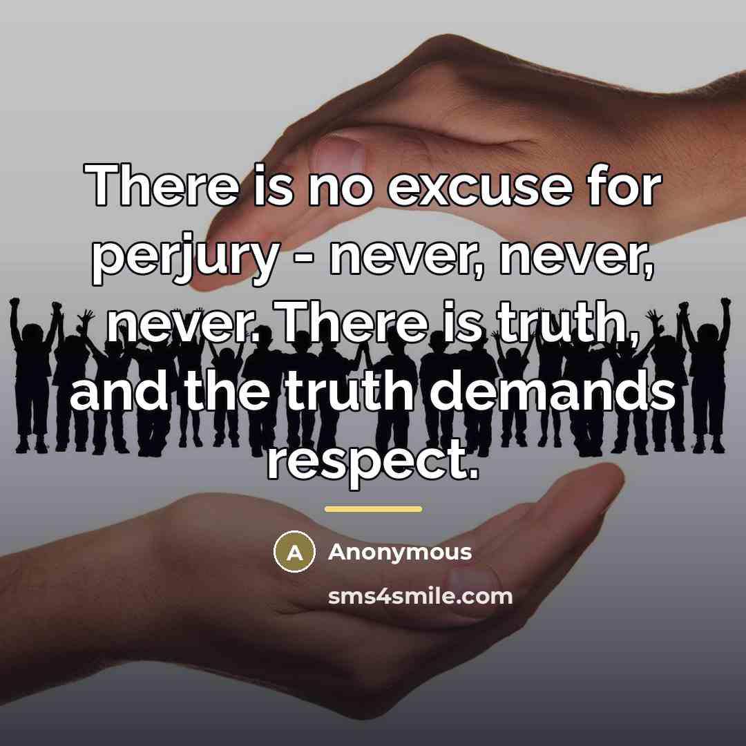 “There is no excuse for perjury - never, never, never.…” quote by Anonymous