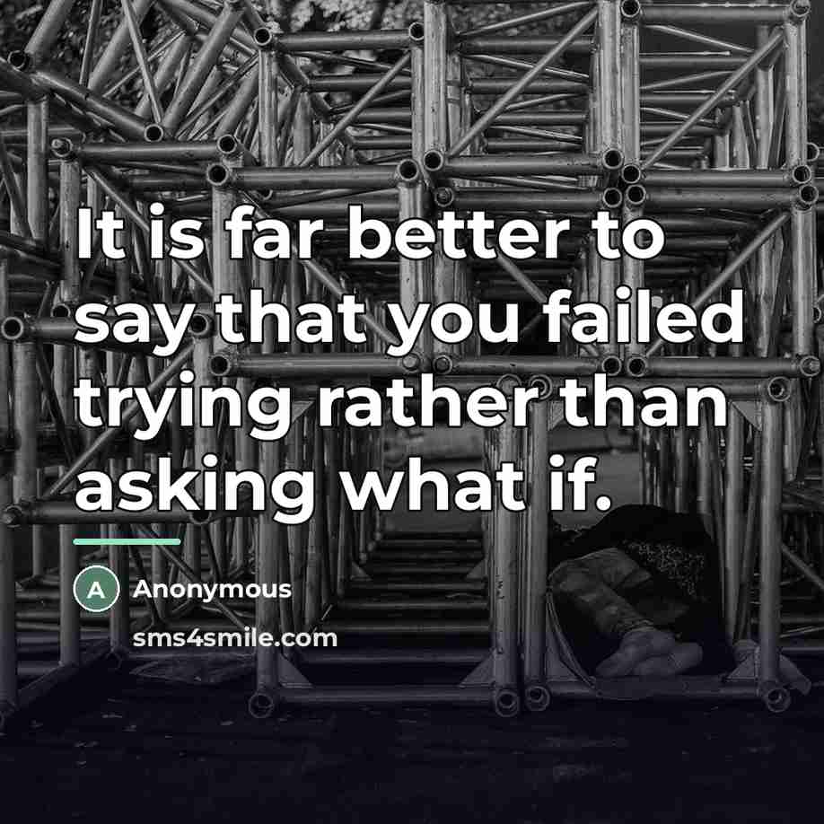 “It is far better to say that you failed trying…” quote by Anonymous