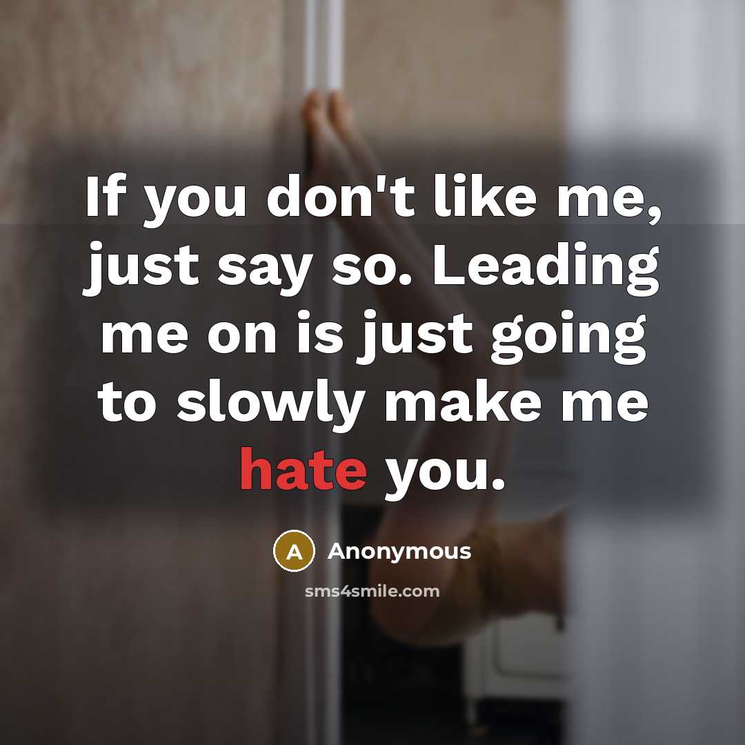 “If you don't like me, just say so. Leading me…” quote by Anonymous
