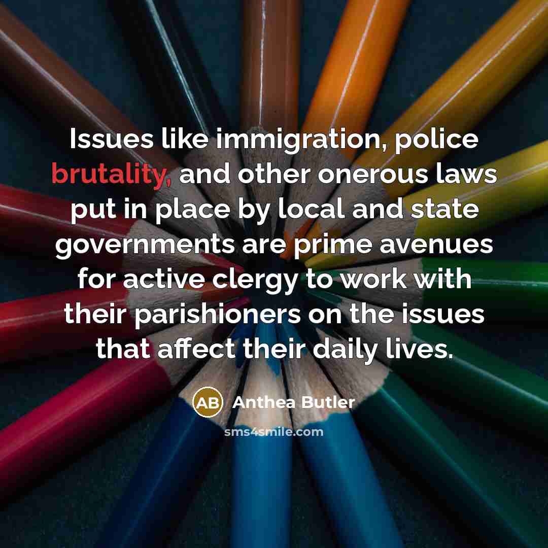“Issues like immigration, police brutality, and other onerous laws put…” quote by Anthea Butler