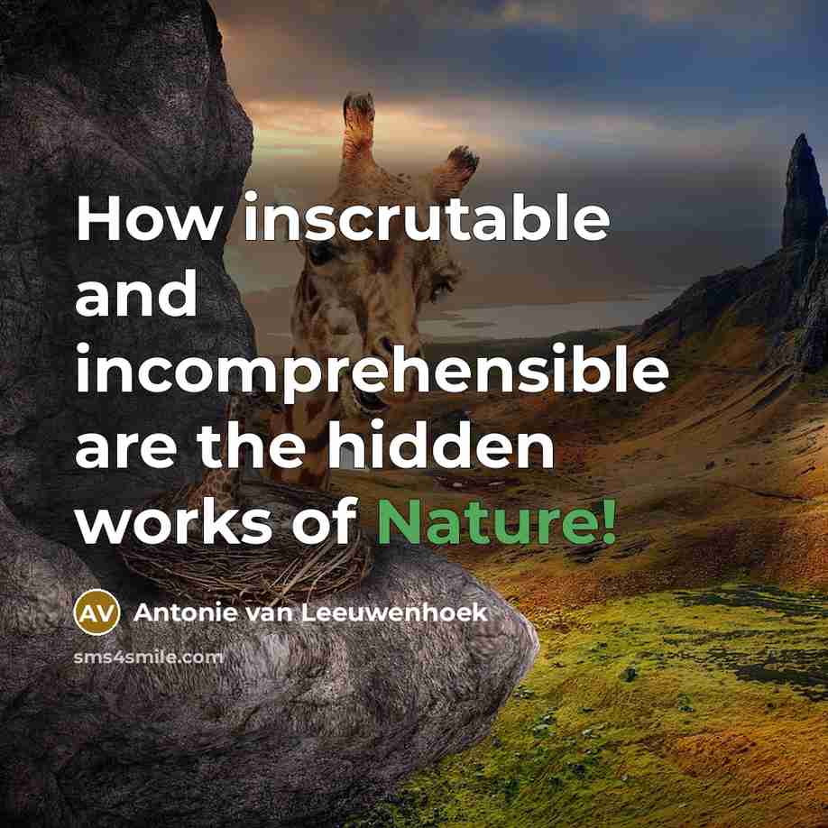 “How inscrutable and incomprehensible are the hidden works of Nature!…” quote by Antonie van Leeuwenhoek