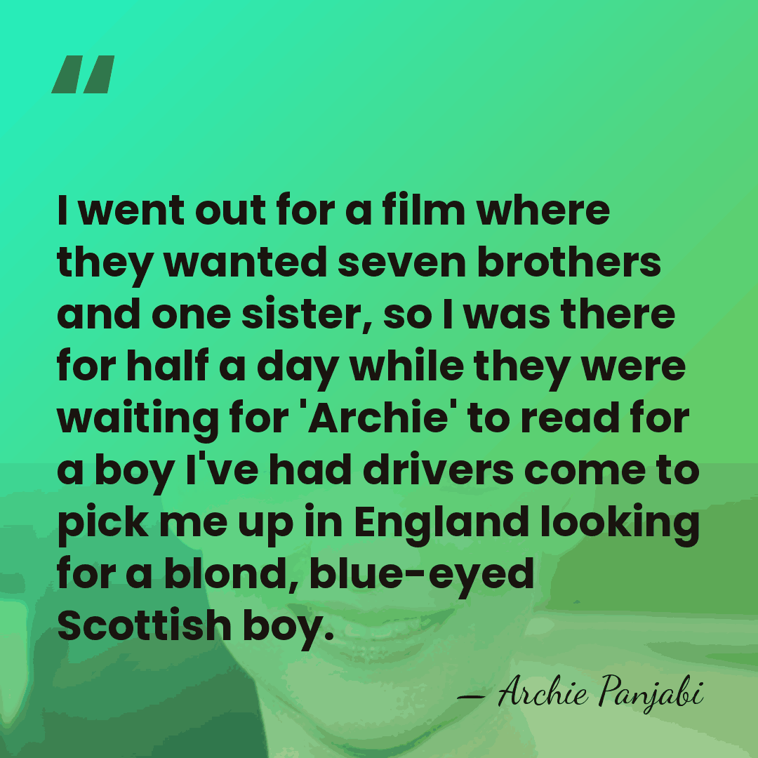 I went out for a film where they wanted seven brothers and&hellip; - Archie Panjabi