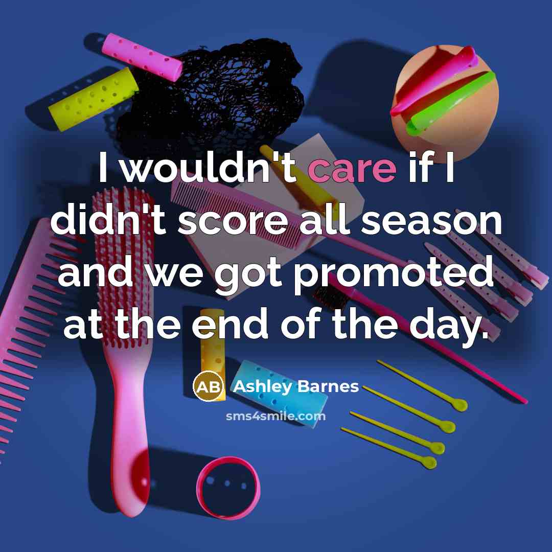 “I wouldn't care if I didn't score all season and…” quote by Ashley Barnes