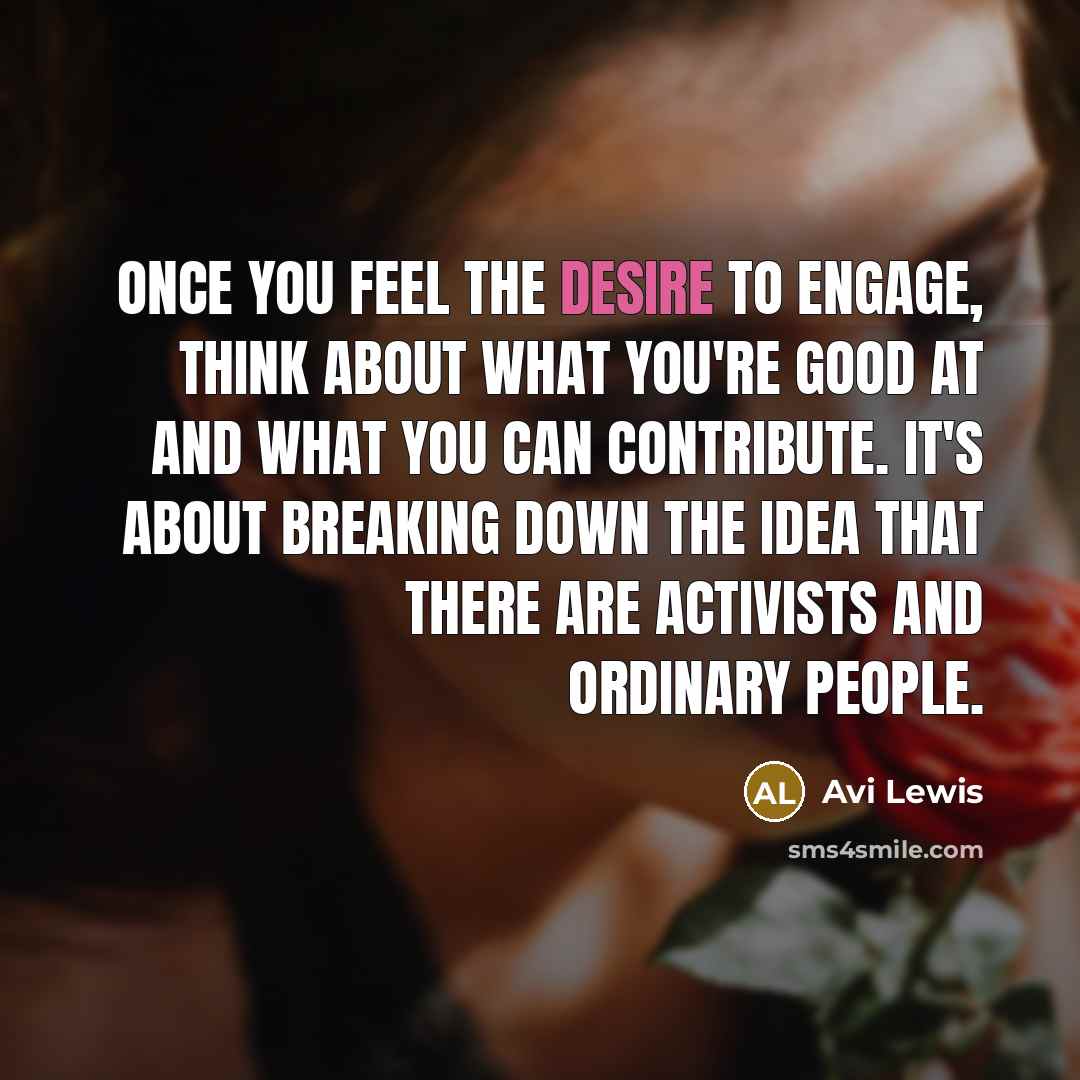 “Once you feel the desire to engage, think about what…” quote by Avi Lewis