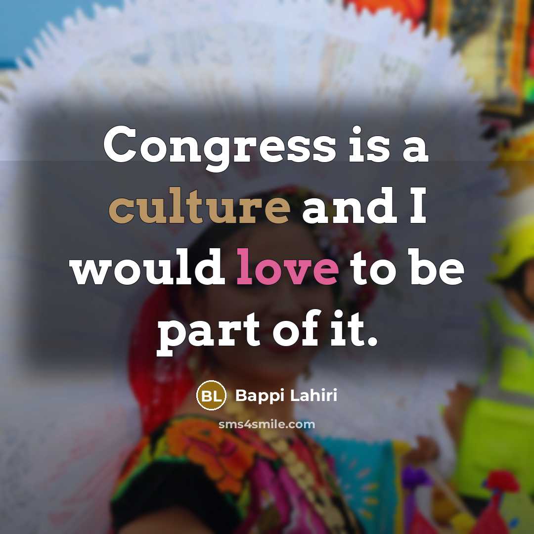 “Congress is a culture and I would love to be…” quote by Bappi Lahiri