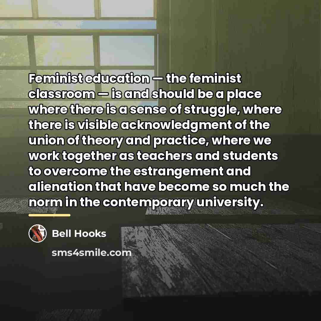“Feminist education — the feminist classroom — is and should…” quote by Bell Hooks