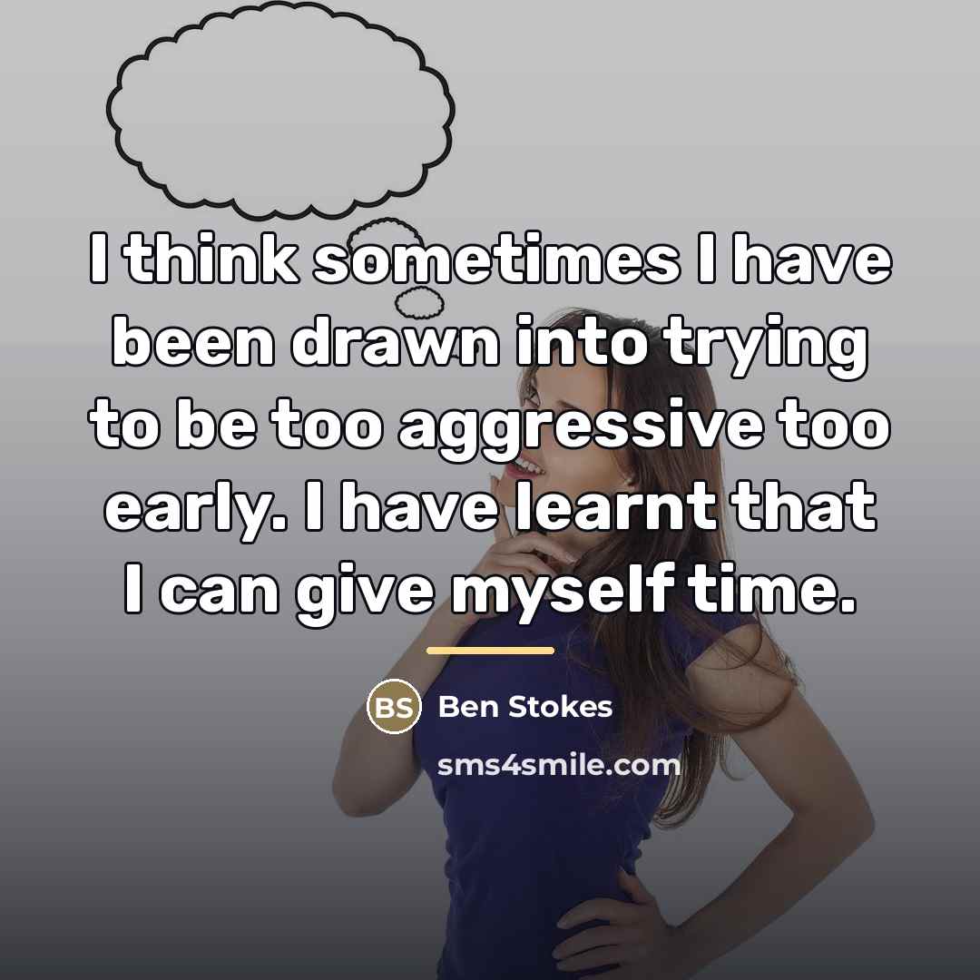 “I think sometimes I have been drawn into trying to…” quote by Ben Stokes