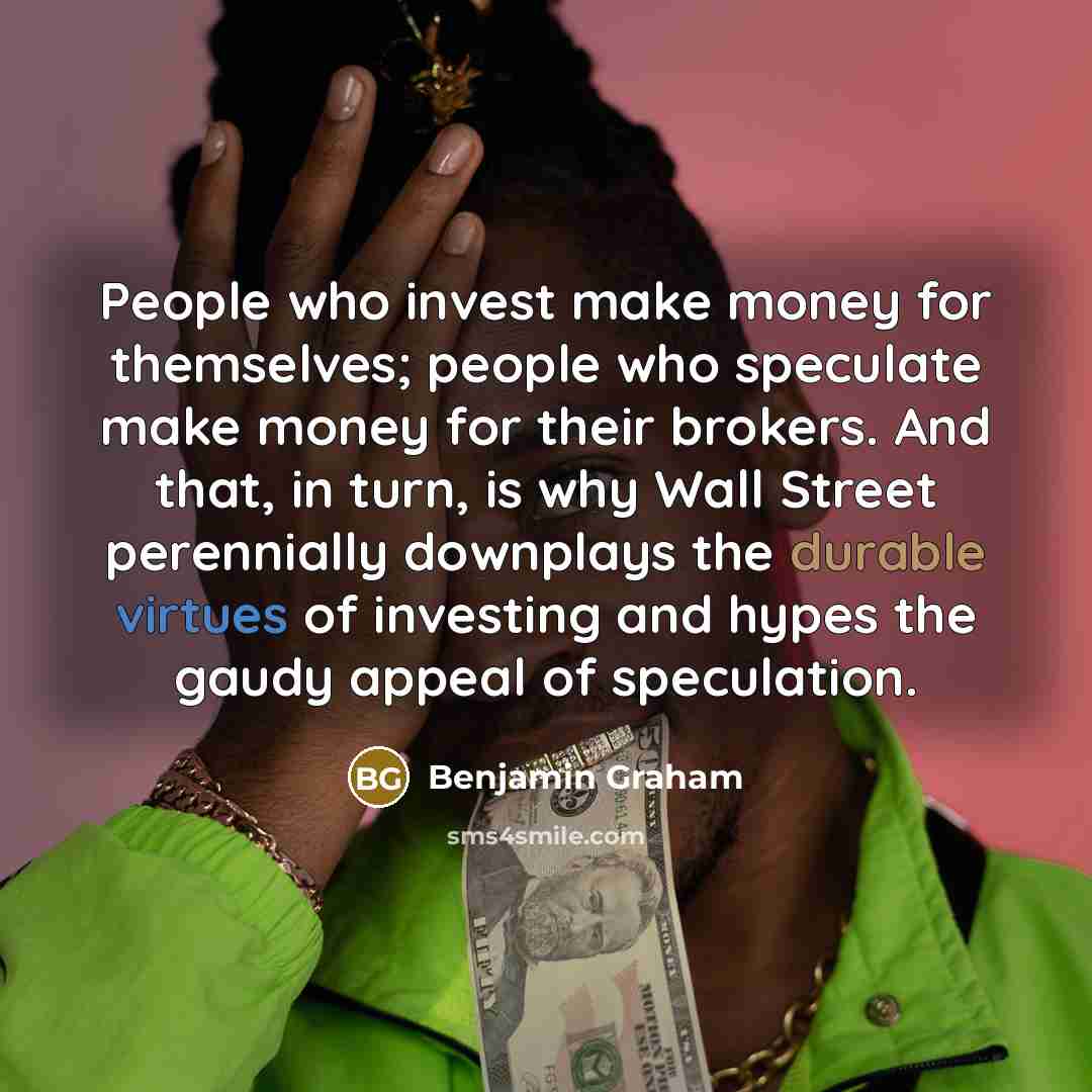 “People who invest make money for themselves; people who speculate…” quote by Benjamin Graham