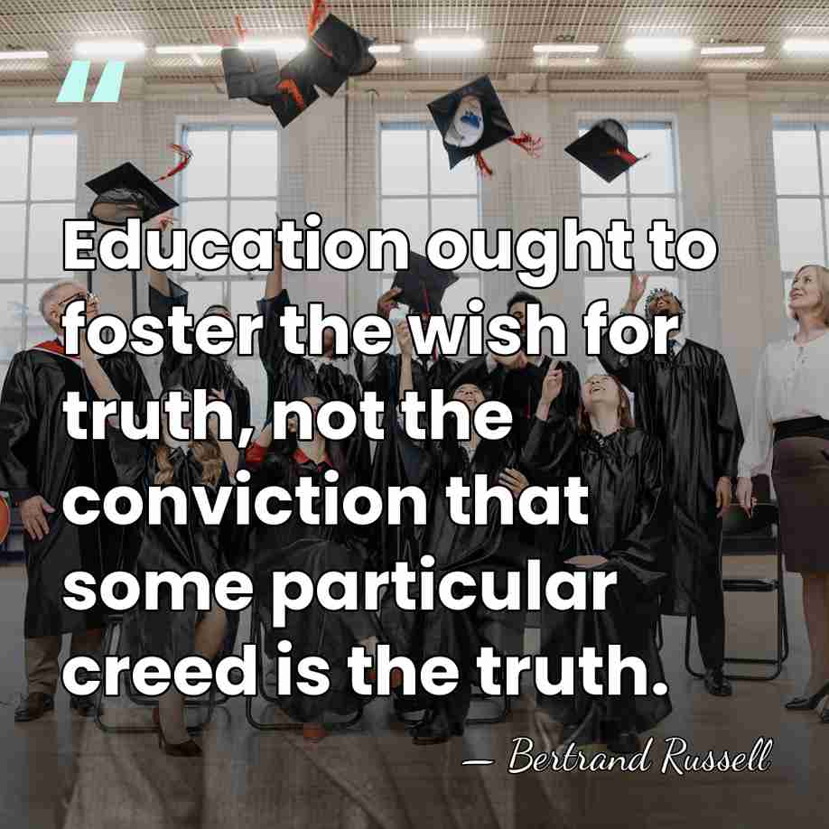 Education ought to foster the wish for truth, not the conviction that&hellip; - Bertrand Russell