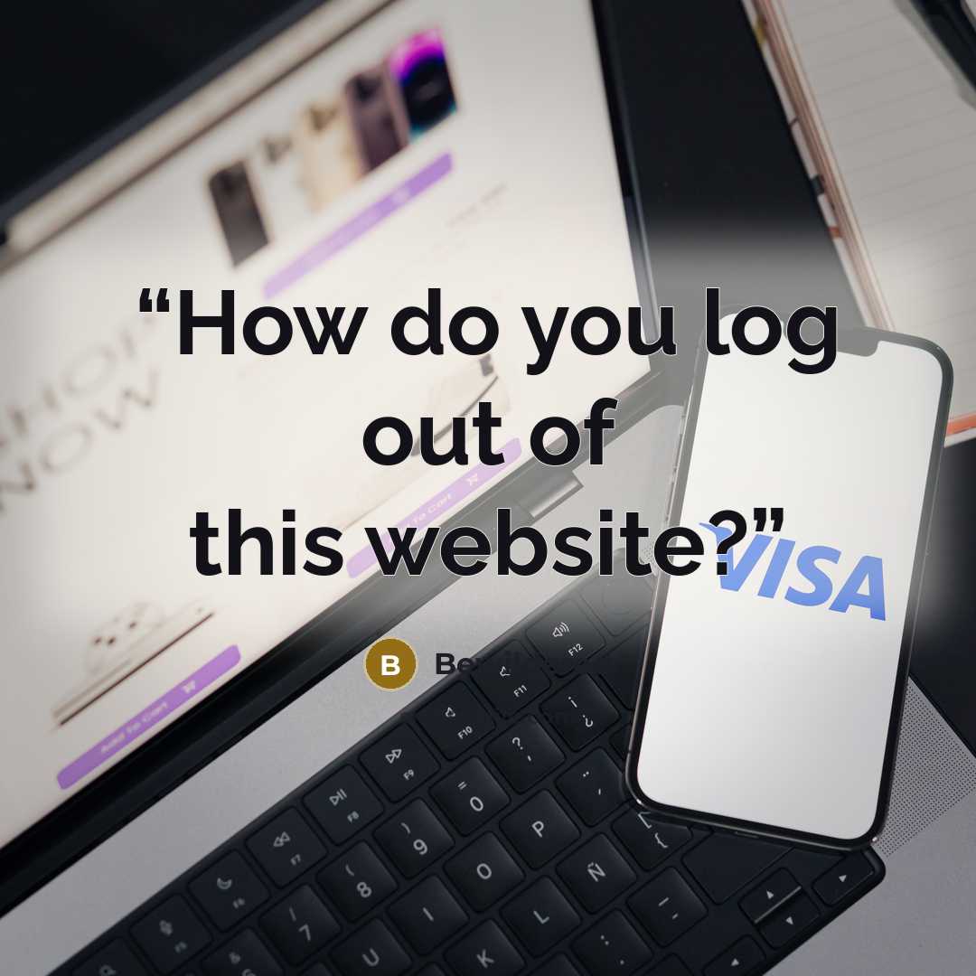 “How do you log out of this website?” quote by Bewildered