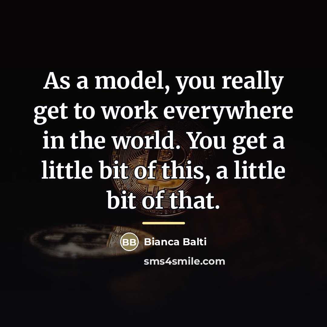 “As a model, you really get to work everywhere in…” quote by Bianca Balti