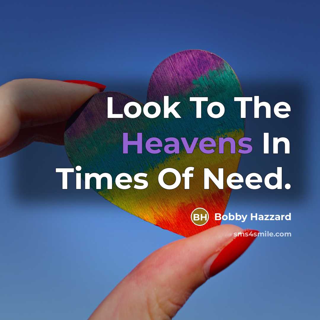 “Look To The Heavens In Times Of Need.” quote by Bobby Hazzard