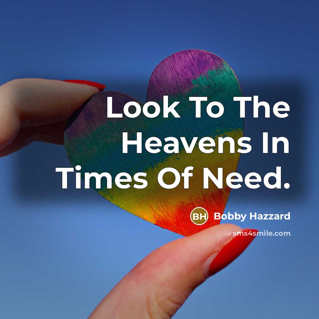 “Look To The Heavens In Times Of Need.…” quote by Bobby Hazzard