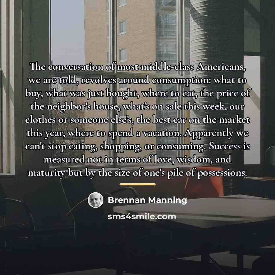“The conversation of most middle-class Americans, we are told, revolves…” quote by Brennan Manning