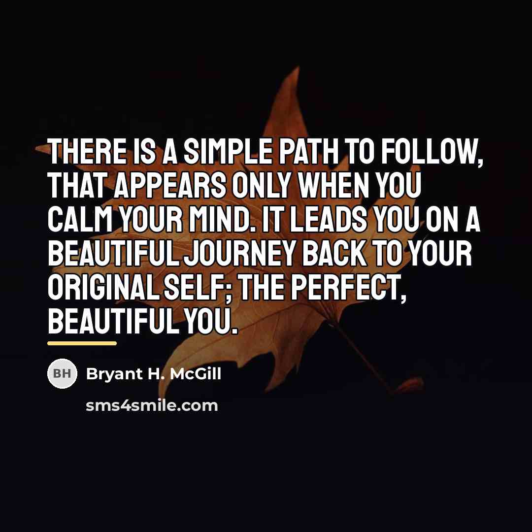 “There is a simple path to follow, that appears only…” quote by Bryant H. McGill
