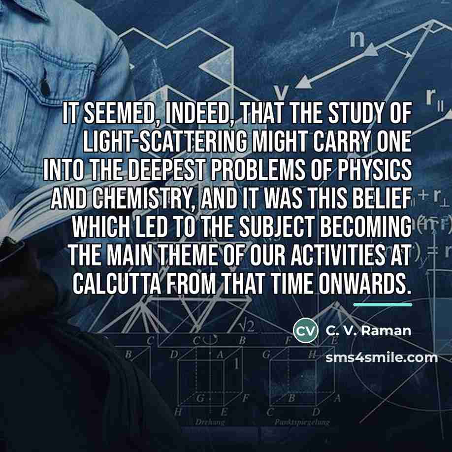 “It seemed, indeed, that the study of light-scattering might carry…” quote by C. V. Raman