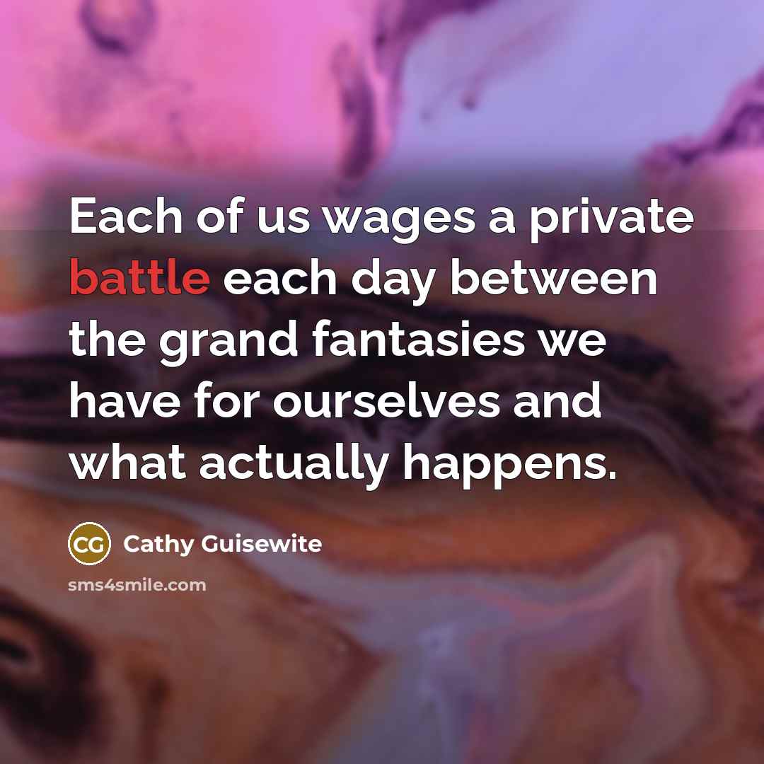 “Each of us wages a private battle each day between…” quote by Cathy Guisewite