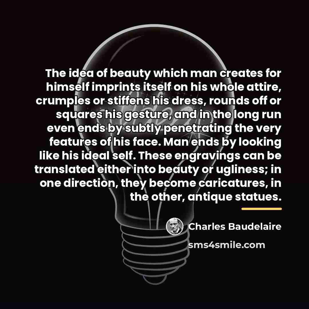 “The idea of beauty which man creates for himself imprints…” quote by Charles Baudelaire