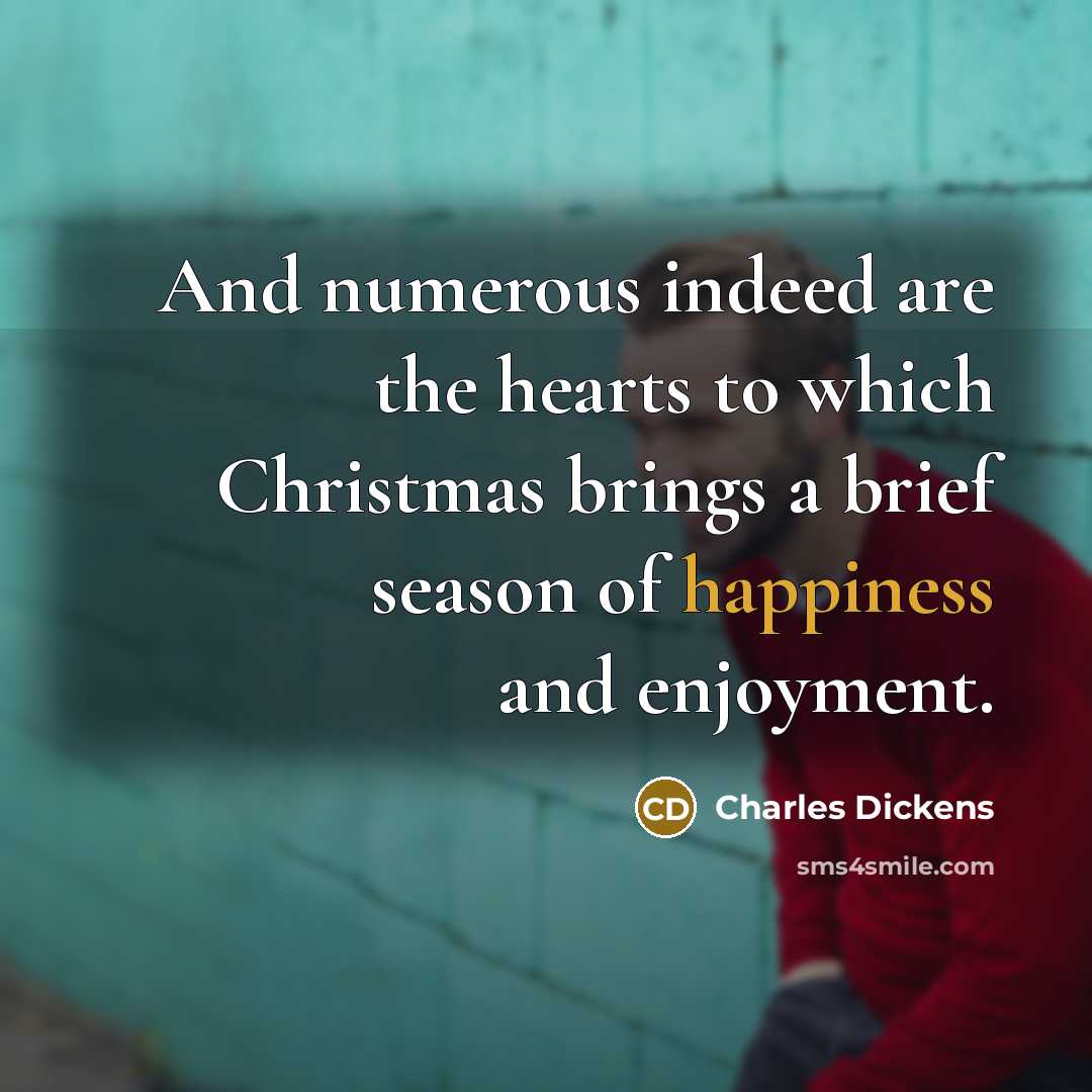 “And numerous indeed are the hearts to which Christmas brings…” quote by Charles Dickens