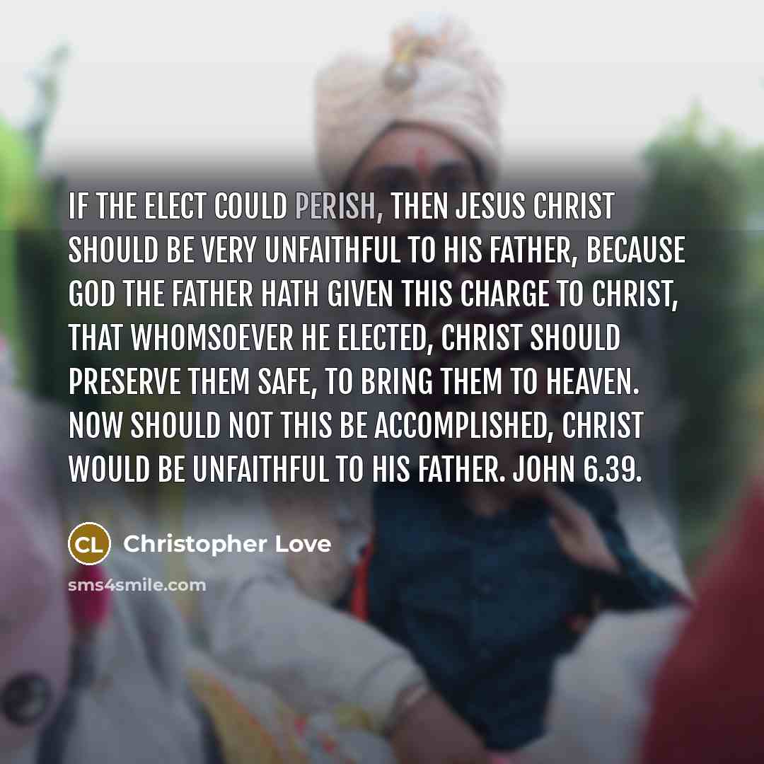 “If the elect could perish, then Jesus Christ should be…” quote by Christopher Love