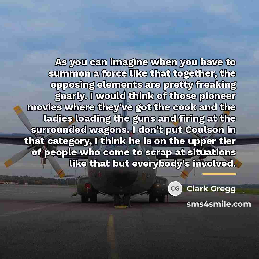 “As you can imagine when you have to summon a…” quote by Clark Gregg