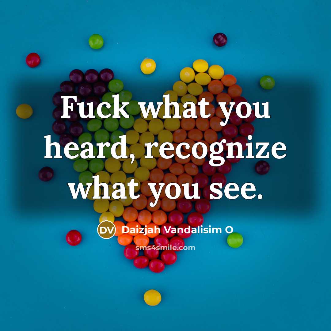 “Fuck what you heard, recognize what you see.…” quote by Daizjah Vandalisim O