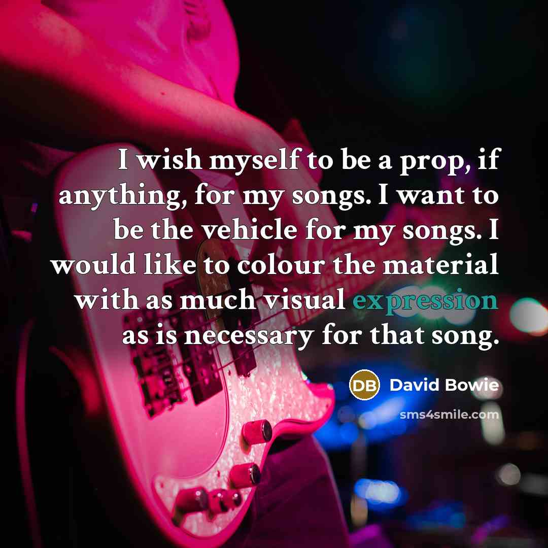 “I wish myself to be a prop, if anything, for…” quote by David Bowie