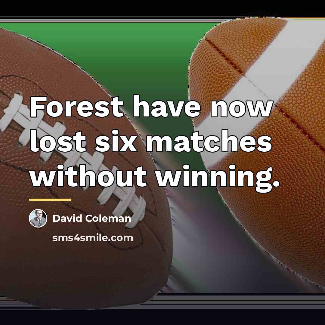 “Forest have now lost six matches without winning.…” quote by David Coleman