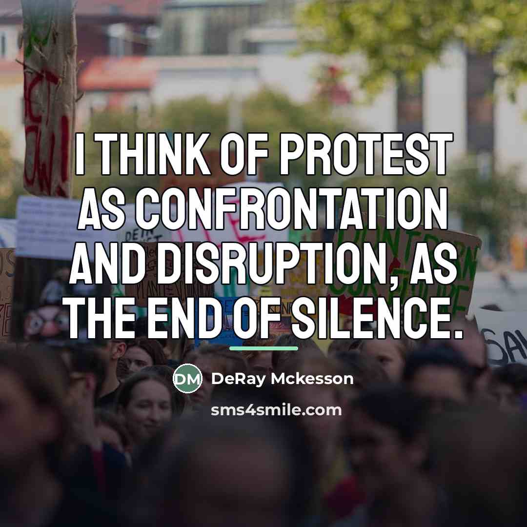 “I think of protest as confrontation and disruption, as the…” quote by DeRay Mckesson