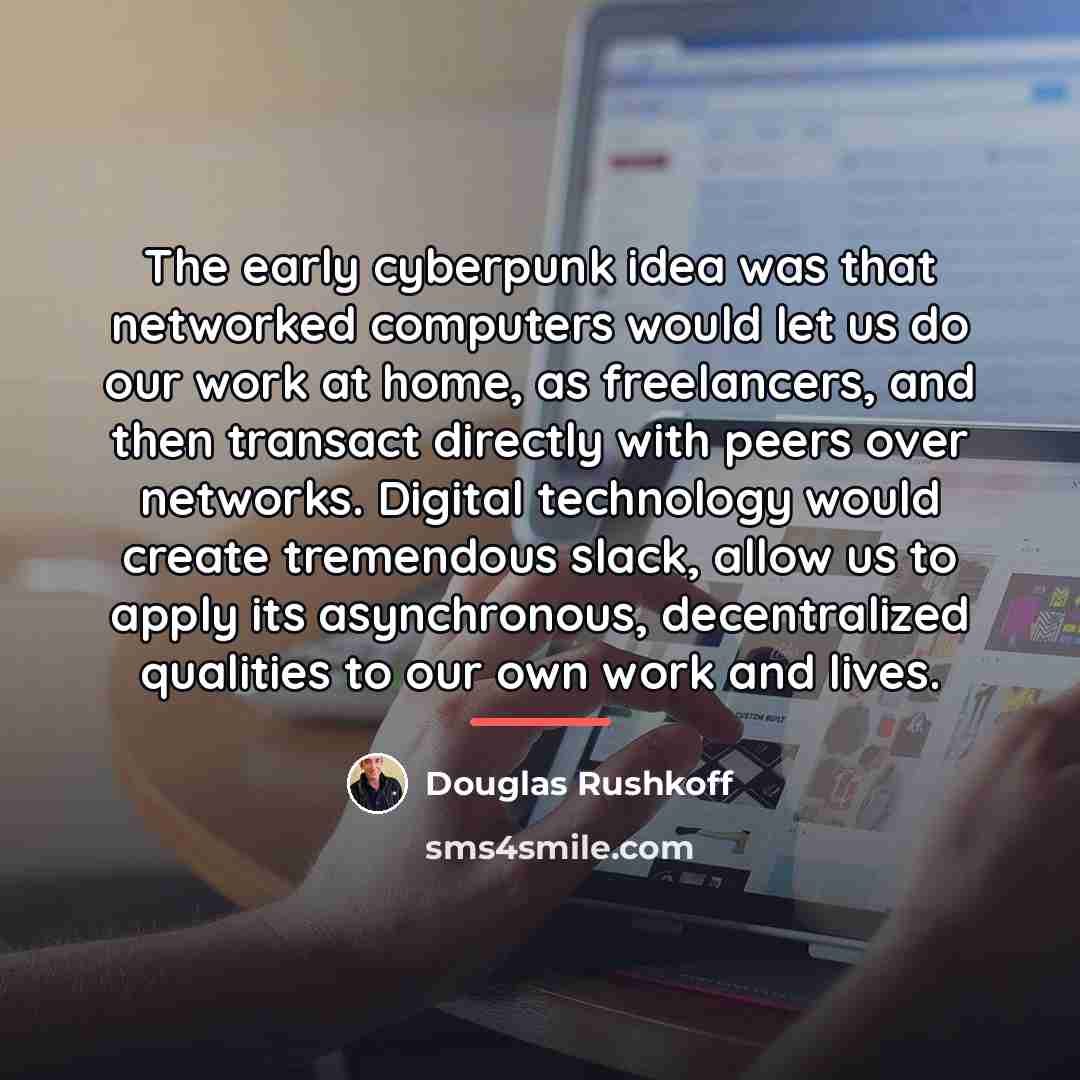 “The early cyberpunk idea was that networked computers would let…” quote by Douglas Rushkoff