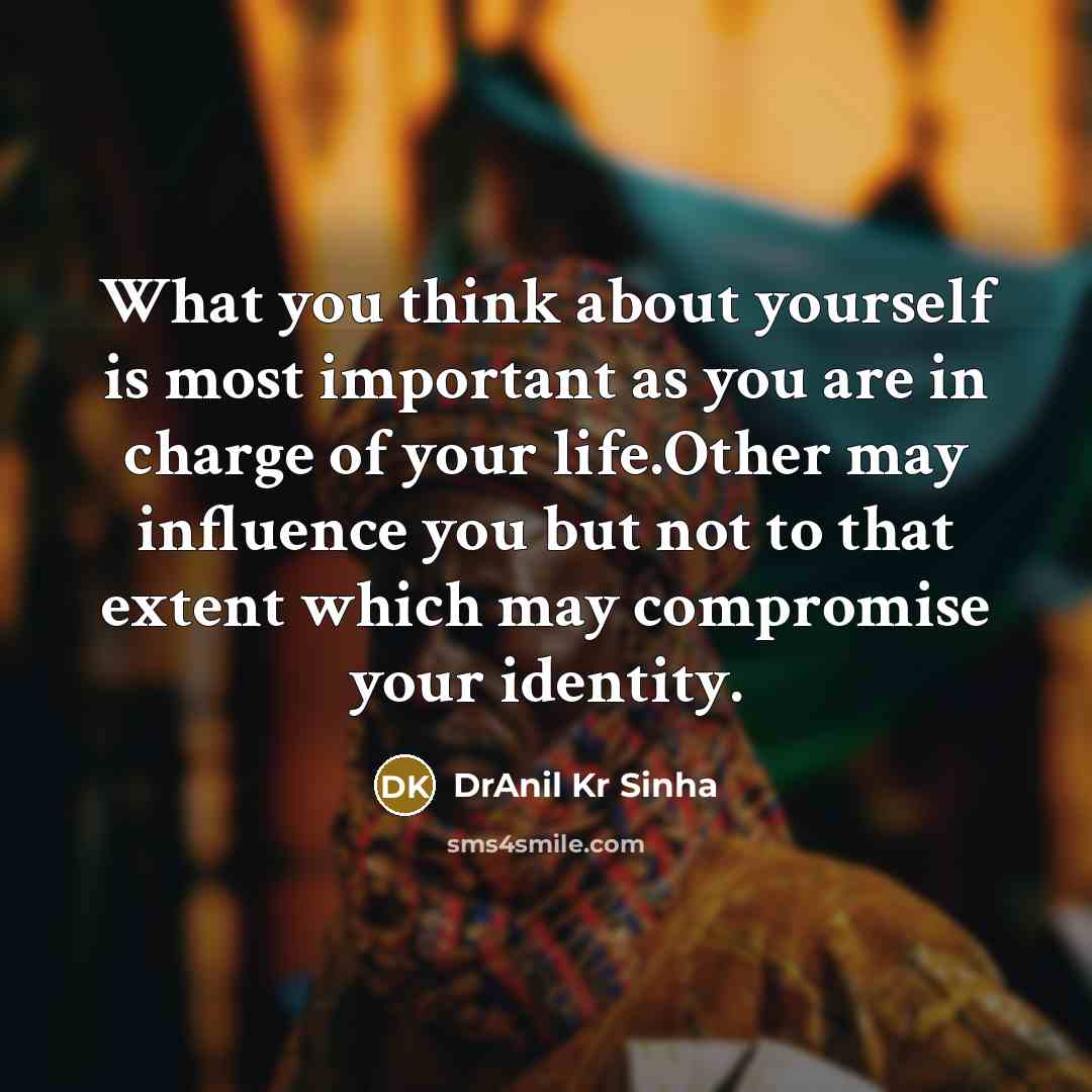 “What you think about yourself is most important as you…” quote by DrAnil Kr Sinha