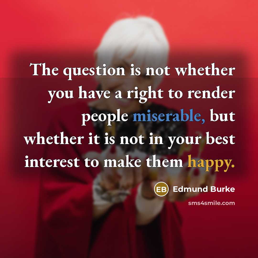 “The question is not whether you have a right to…” quote by Edmund Burke