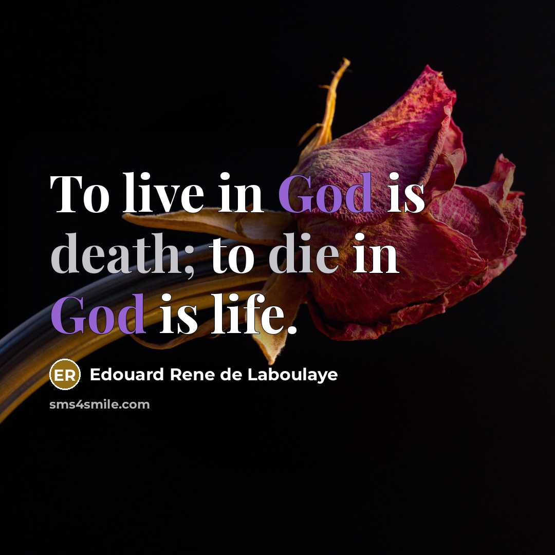 “To live in God is death; to die in God…” quote by Edouard Rene de Laboulaye