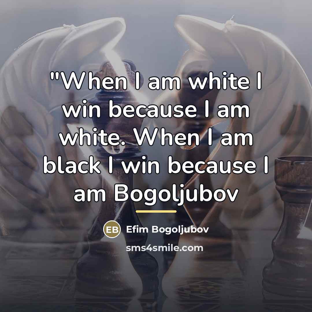 “"When I am white I win because I am white.…” quote by Efim Bogoljubov