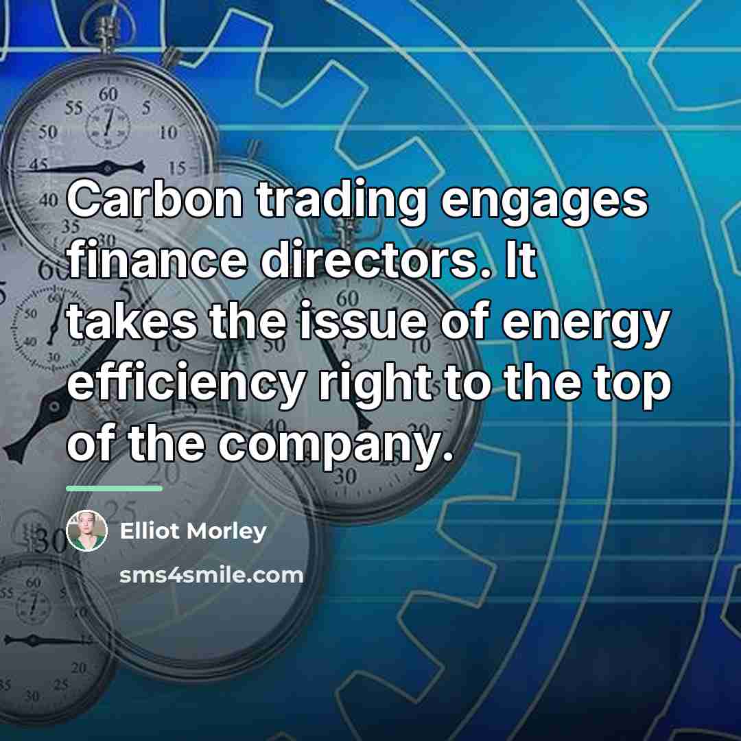 “Carbon trading engages finance directors. It takes the issue of…” quote by Elliot Morley