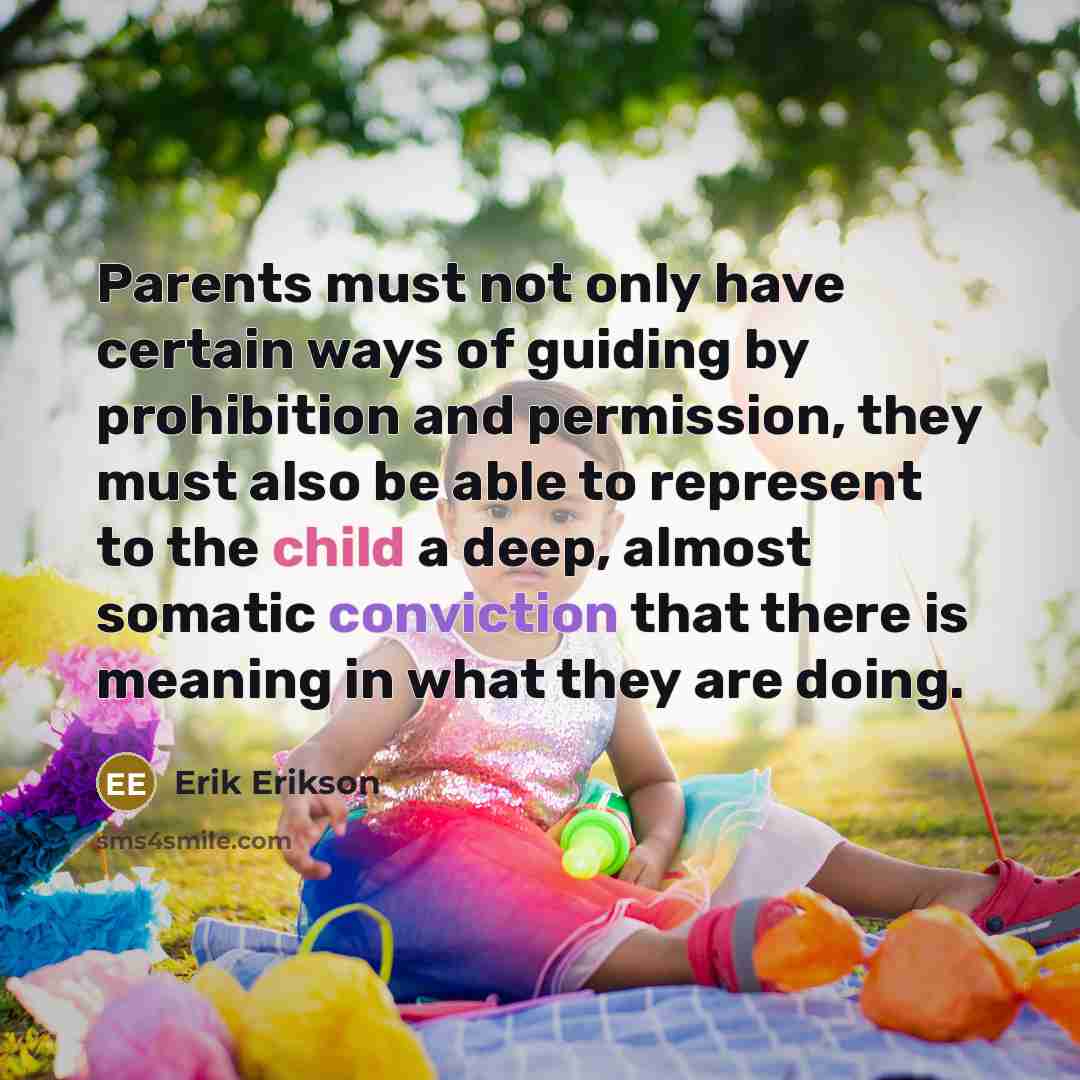 “Parents must not only have certain ways of guiding by…” quote by Erik Erikson