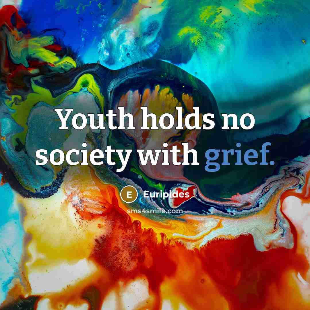 “Youth holds no society with grief.…” quote by Euripides