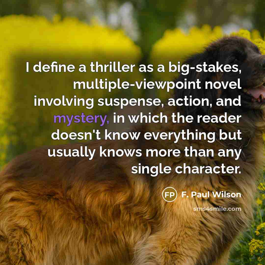 “I define a thriller as a big-stakes, multiple-viewpoint novel involving…” quote by F. Paul Wilson