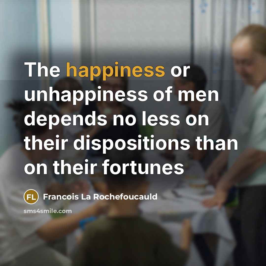 “The happiness or unhappiness of men depends no less on…” quote by Francois La Rochefoucauld