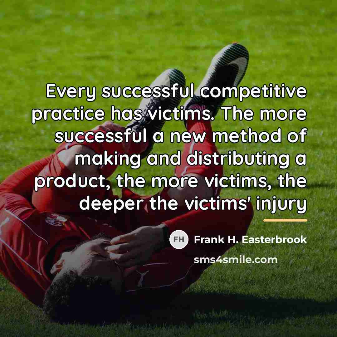 “Every successful competitive practice has victims. The more successful a…” quote by Frank H. Easterbrook