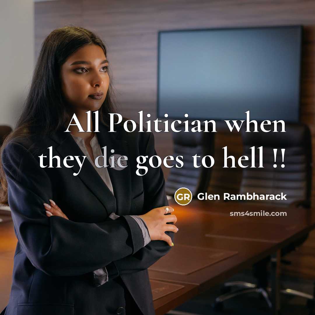 “All Politician when they die goes to hell !!” quote by Glen Rambharack