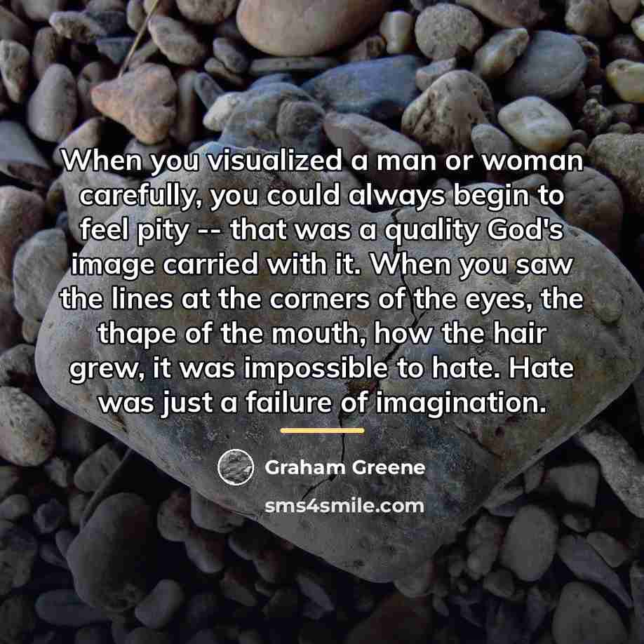 “When you visualized a man or woman carefully, you could…” quote by Graham Greene
